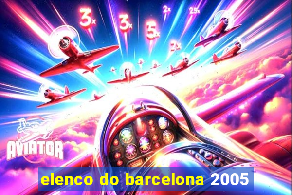 elenco do barcelona 2005